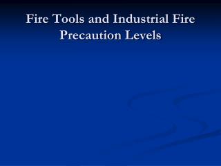 Fire Tools and Industrial Fire Precaution Levels