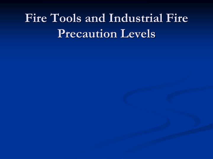 fire tools and industrial fire precaution levels