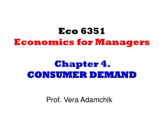 Eco 6351 Economics for Managers Chapter 4. CONSUMER DEMAND