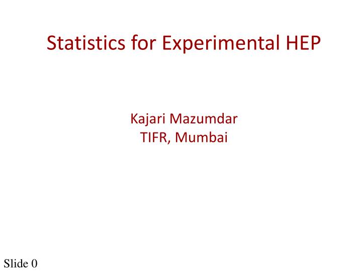 statistics for experimental hep kajari mazumdar tifr mumbai