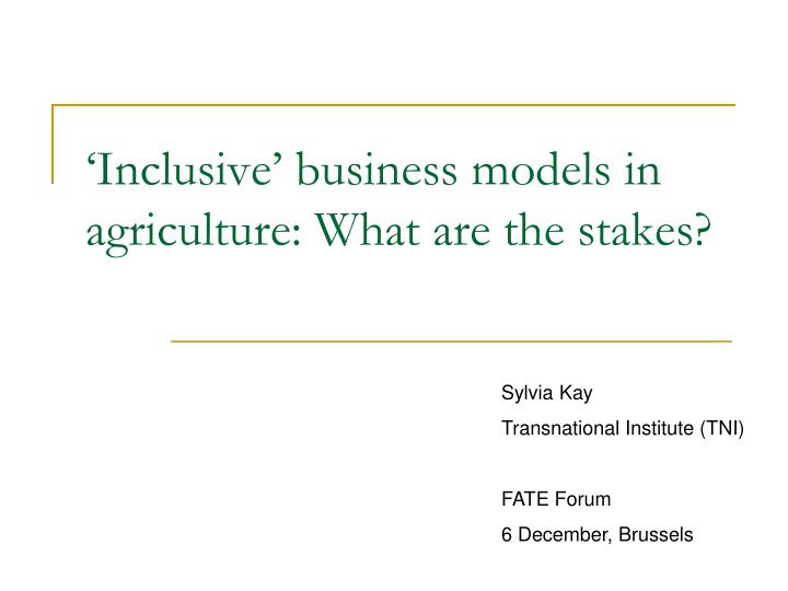 inclusive business models in agriculture what are the stakes