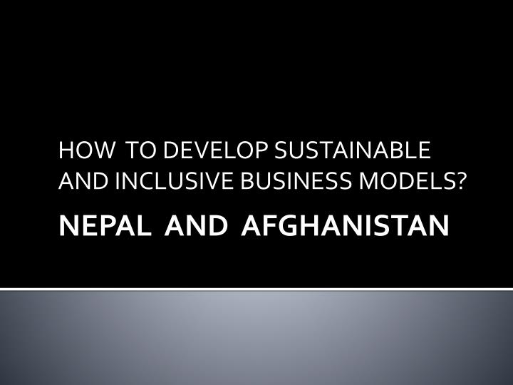 how to develop sustainable and inclusive business models nepal and afghanistan