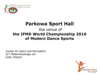 Parkowa Sport Hall the venue of the IFMD World Championship 2010 of Modern Dance Sports