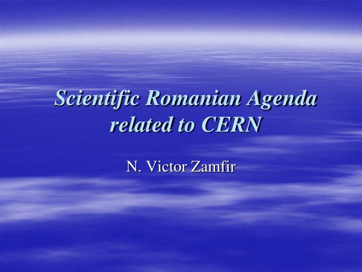 scientific romanian agenda related to cern