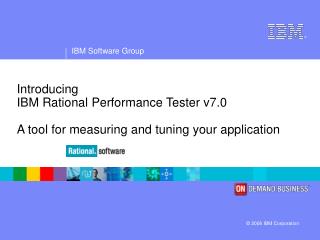 Introducing IBM Rational Performance Tester v7.0 A tool for measuring and tuning your application