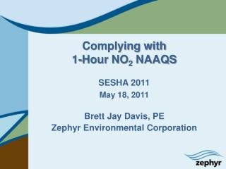Complying with 1-Hour NO 2 NAAQS SESHA 2011 May 18, 2011 Brett Jay Davis, PE