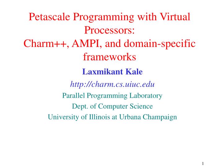 petascale programming with virtual processors charm ampi and domain specific frameworks