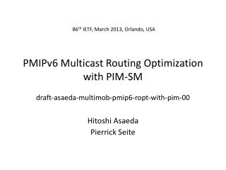 PMIPv6 Multicast Routing Optimization with PIM-SM draft-asaeda-multimob-pmip6-ropt-with-pim-00