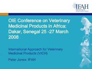 OIE Conference on Veterinary Medicinal Products in Africa: Dakar, Senegal 25 -27 March 2008