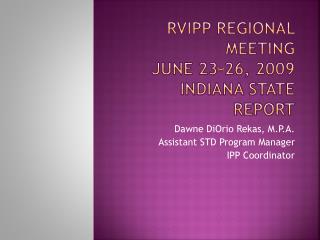 RVIPP Regional Meeting June 23-26, 2009 Indiana State Report