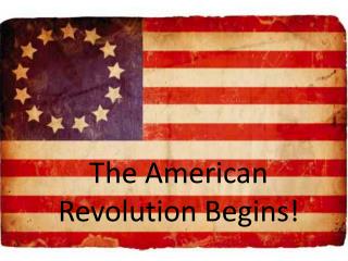 The American Revolution Begins!
