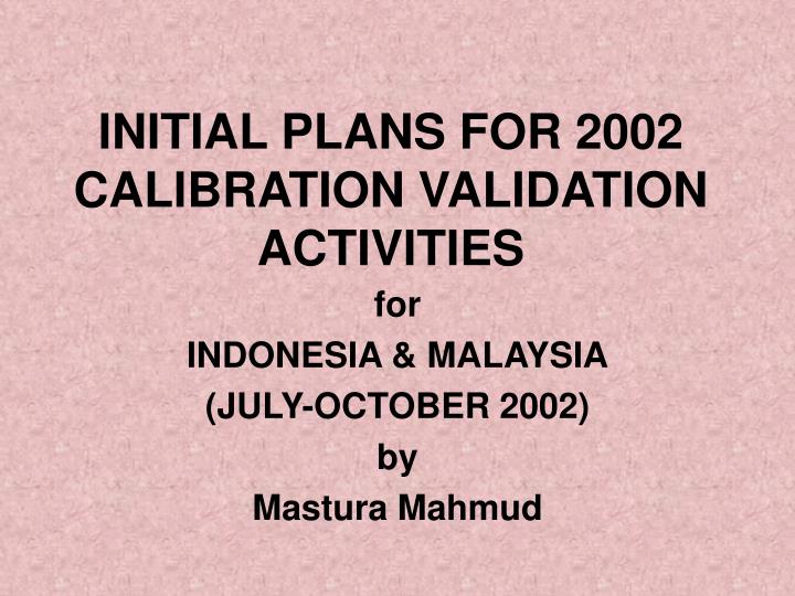 initial plans for 2002 calibration validation activities