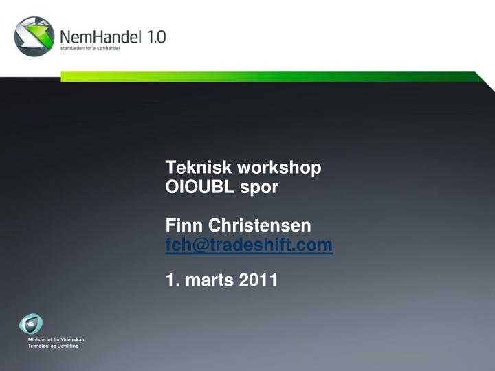teknisk workshop oioubl spor finn christensen fch@tradeshift com 1 marts 2011