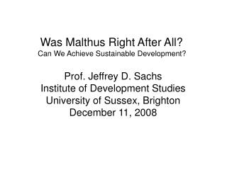 Was Malthus Right After All? Can We Achieve Sustainable Development? Prof. Jeffrey D. Sachs