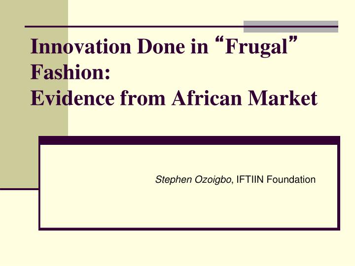 innovation done in frugal fashion evidence from african market