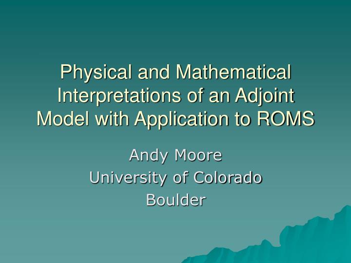physical and mathematical interpretations of an adjoint model with application to roms
