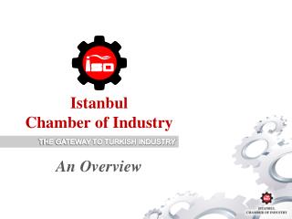 Istanbul Chamber of Industry An Overview