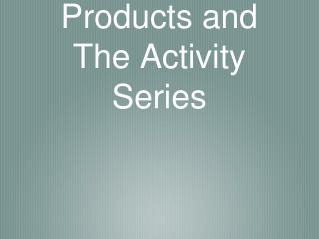 Predicting Products and The Activity Series