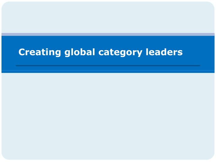creating global category leaders