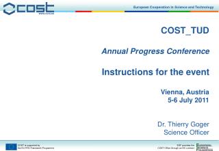 COST_TUD Annual Progress Conference Instructions for the event Vienna, Austria 5-6 July 2011