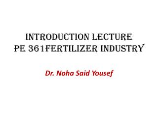 Introduction Lecture PE 361Fertilizer Industry
