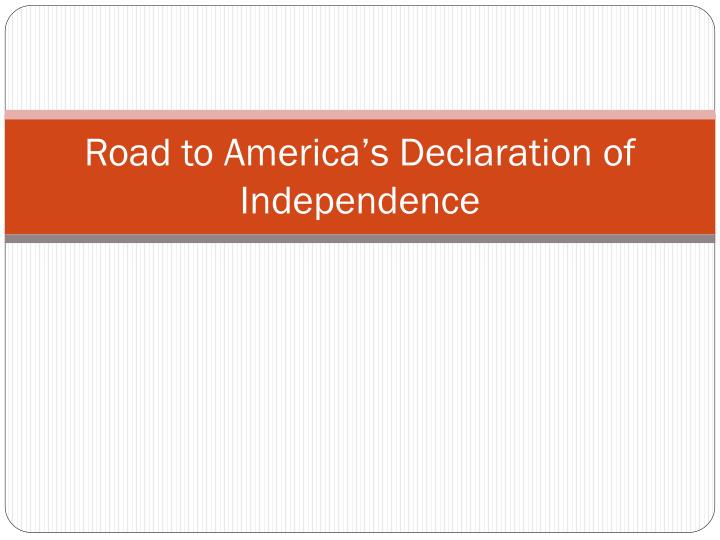 road to america s declaration of independence