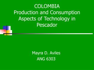 COLOMBIA Production and Consumption Aspects of Technology in Pescador