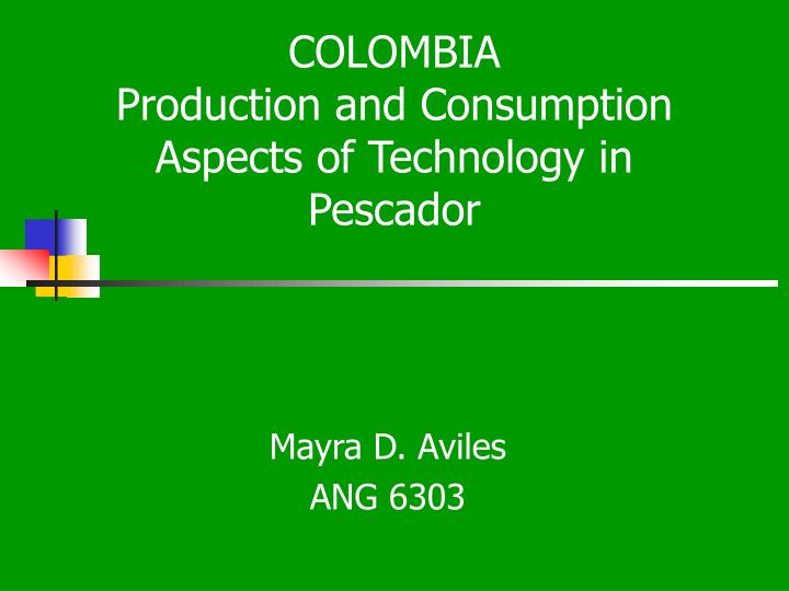 colombia production and consumption aspects of technology in pescador