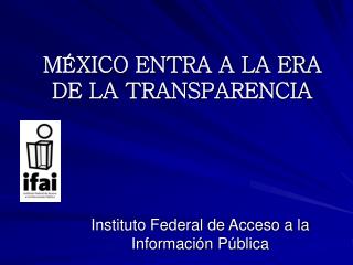 m xico entra a la era de la transparencia
