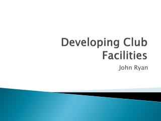 Developing Club Facilities
