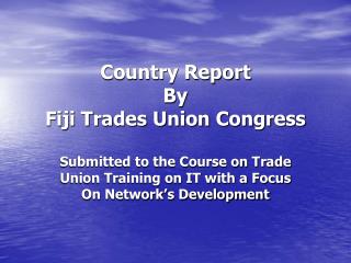 Country Report By Fiji Trades Union Congress