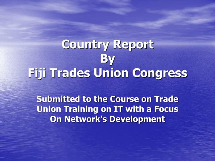 country report by fiji trades union congress