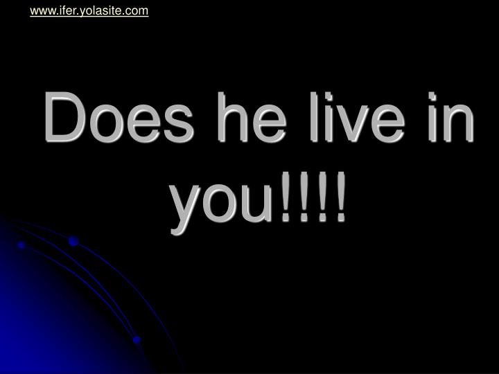 does he live in you