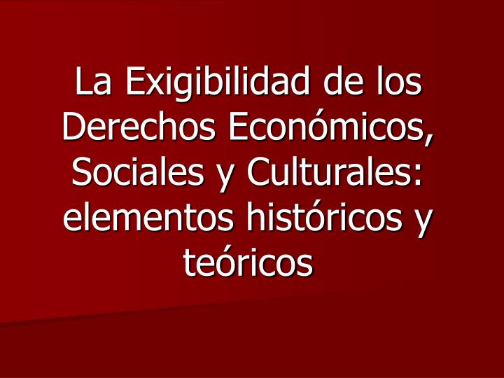 la exigibilidad de los derechos econ micos sociales y culturales elementos hist ricos y te ricos