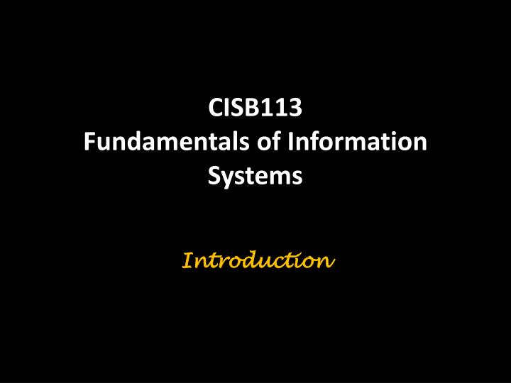 cisb113 fundamentals of information systems introduction