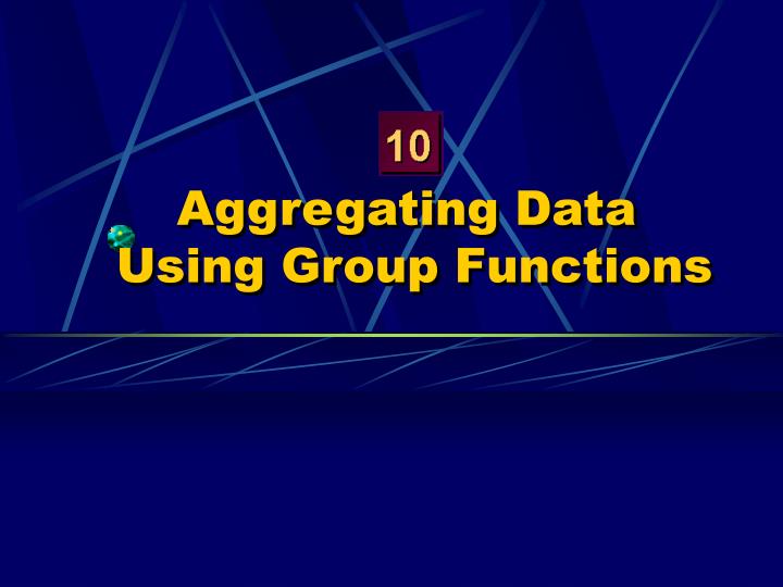 aggregating data using group functions