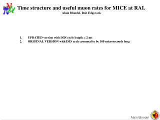 Time structure and useful muon rates for MICE at RAL Alain Blondel, Rob Edgecock