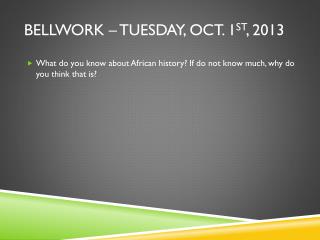 bellwork tuesday oct 1 st 2013