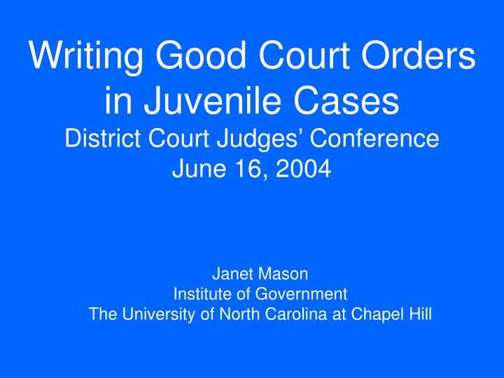 writing good court orders in juvenile cases district court judges conference june 16 2004