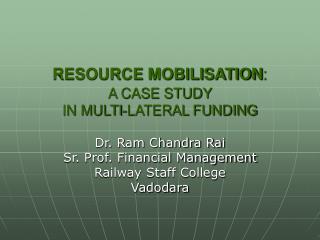RESOURCE MOBILISATION : A CASE STUDY IN MULTI-LATERAL FUNDING