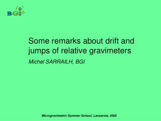 Some remarks about drift and jumps of relative gravimeters Michel SARRAILH, BGI