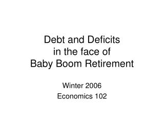 Debt and Deficits in the face of Baby Boom Retirement