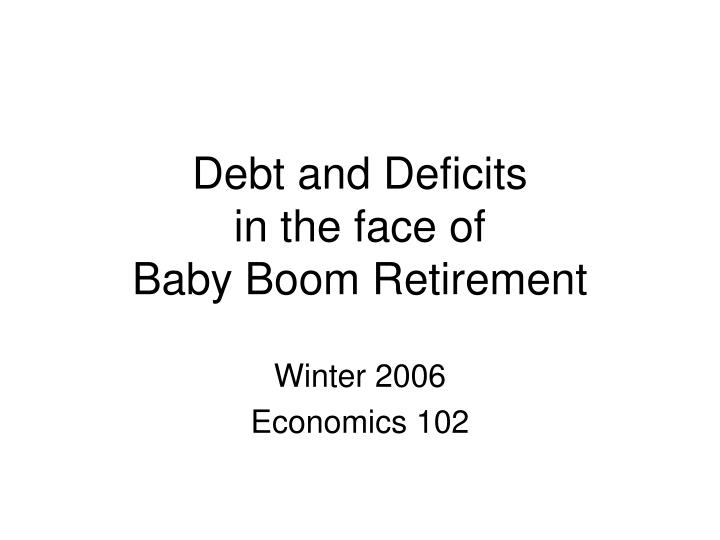 debt and deficits in the face of baby boom retirement