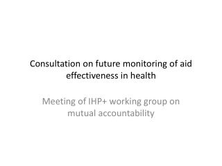 Consultation on future monitoring of aid effectiveness in health