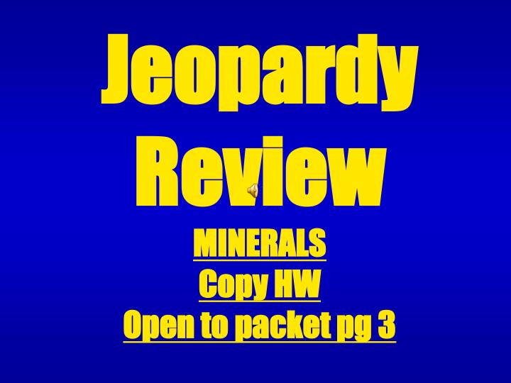 jeopardy review minerals copy hw open to packet pg 3