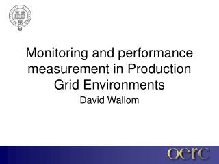 Monitoring and performance measurement in Production Grid Environments