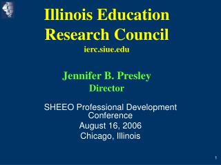 Illinois Education Research Council ierc.siue Jennifer B. Presley Director