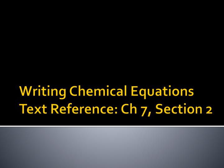writing chemical equations text reference ch 7 section 2