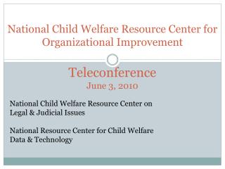 National Child Welfare Resource Center for Organizational Improvement Teleconference June 3, 2010