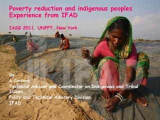 Poverty reduction and indigenous peoples Experience from IFAD IASG 2011, UNFPT, New York By